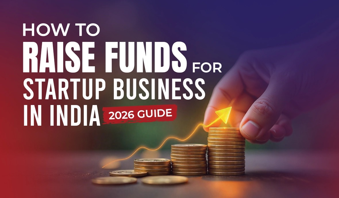 How to Raise Funds for
Startup Business in India:
2026 Guide